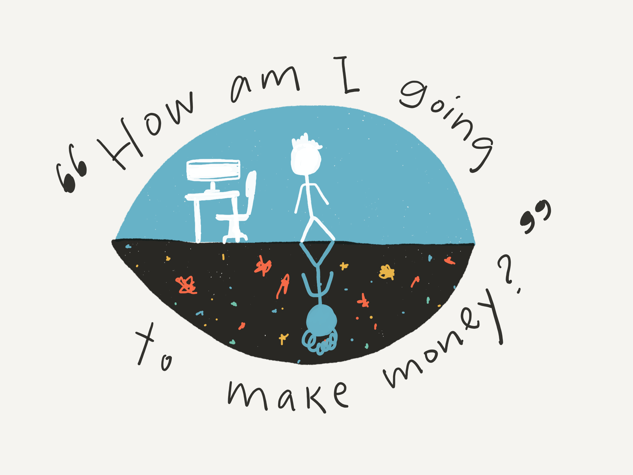 A hand drawn illustration with the capture "how am i going to make money?"